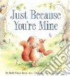 Just Because You're Mine Just Because You're Mine