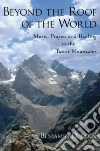 Beyond the Roof of the World Music, Prayer, and Healing in the Pamir Mountains Beyond the Roof of the World Music, Prayer, and Healing in the Pamir Mountains