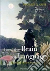 How the Brain Got Language How the Brain Got Language