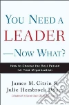 You Need a Leader--Now What? You Need a Leader--Now What?