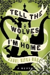 Tell the Wolves I'm Home Tell the Wolves I'm Home