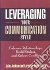 Leveraging Your Communication Style Leveraging Your Communication Style