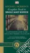 Michael Jackson' s Complete Guide to Single Malt Scotch Michael Jackson' s Complete Guide to Single Malt Scotch