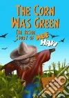 Corn Was Green Corn Was Green