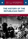 The History of the Republican Party The History of the Republican Party