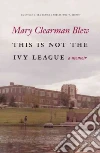 This Is Not the Ivy League This Is Not the Ivy League