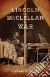 Lincoln and Mcclellan at War Lincoln and Mcclellan at War