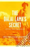 The Dalai Lama's Secret and Other Reporting Adventures The Dalai Lama's Secret and Other Reporting Adventures