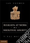 Religion at Work in a Neolithic Society