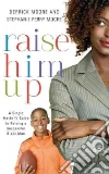 Raise Him Up Raise Him Up