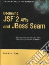 Beginning JSF 2 APIs and JBoss Seam Beginning JSF 2 APIs and JBoss Seam