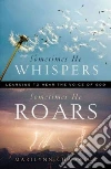 Sometimes He Whispers, Sometimes He Roars Sometimes He Whispers, Sometimes He Roars