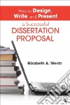 How to Design, Write, and Present a Successful Dissertation Proposal How to Design, Write, and Present a Successful Dissertation Proposal