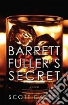 Barrett Fuller's Secret Barrett Fuller's Secret