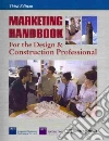 Marketing Handbook for the Design & Construction Professional Marketing Handbook for the Design & Construction Professional