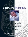 A Brain Is Born A Brain Is Born