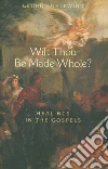 Wilt Thou Be Made Whole? Wilt Thou Be Made Whole?