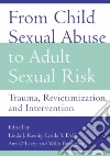 From Child Sexual Abuse to Adult Sexual Risk From Child Sexual Abuse to Adult Sexual Risk