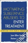 Motivating Substance Abusers to Enter Treatment Motivating Substance Abusers to Enter Treatment