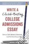 Write a Clich?-busting College Admissions Essay Write a Clich?-busting College Admissions Essay