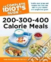 The Complete Idiot's Guide to 200-300-400 Calorie Meals The Complete Idiot's Guide to 200-300-400 Calorie Meals