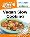 The Complete Idiot's Guide to Vegan Slow Cooking The Complete Idiot's Guide to Vegan Slow Cooking