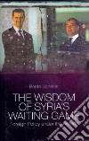 Wisdom of Syria's Waiting Game Wisdom of Syria's Waiting Game