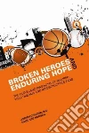 Broken Heroes and Enduring Hope Broken Heroes and Enduring Hope