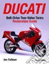 Ducati Belt-drive Two-valve Twins Restoration Guide Ducati Belt-drive Two-valve Twins Restoration Guide