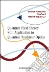 Quantum Field Theory With Application to Quantum Nonlinear Optics Quantum Field Theory With Application to Quantum Nonlinear Optics