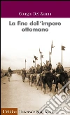 La fine dell'impero ottomano. E-book. Formato EPUB La fine dell'impero ottomano. E-book. Formato EPUB