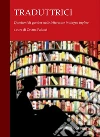 Traduttrici. Questioni di «gender» nelle letterature in lingua inglese. E-book. Formato PDF Traduttrici. Questioni di «gender» nelle letterature in lingua inglese. E-book. Formato PDF