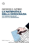 La matematica della democrazia. Voti, seggi e parlamenti da Platone ai giorni nostri. E-book. Formato PDF La matematica della democrazia. Voti, seggi e parlamenti da Platone ai giorni nostri. E-book. Formato PDF