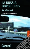 La Russia dopo l'Urss. Dal 1985 a oggi. E-book. Formato EPUB La Russia dopo l'Urss. Dal 1985 a oggi. E-book. Formato EPUB