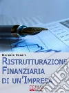 Ristrutturazione finanziaria di un'impresa. Guida strategica al riassetto aziendale dall'analisi al finanziamento. E-book. Formato EPUB Ristrutturazione finanziaria di un'impresa. Guida strategica al riassetto aziendale dall'analisi al finanziamento. E-book. Formato EPUB