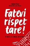 Fatevi rispettare! Al lavoro, in famiglia, per strada.... E-book. Formato PDF Fatevi rispettare! Al lavoro, in famiglia, per strada.... E-book. Formato PDF