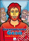 Incontriamo Gesù. Un cammino per imparare a vivere come lui Incontriamo Gesù. Un cammino per imparare a vivere come lui