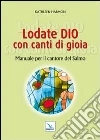 Lodate Dio con canti di gioia. Manuale per il cantore del salmo Lodate Dio con canti di gioia. Manuale per il cantore del salmo