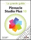 Pinnacle Studio Plus 10. La grande guida Pinnacle Studio Plus 10. La grande guida
