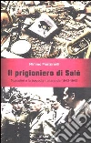 Il prigioniero di Salò. Mussolini e la tragedia italiana del 1943-1945 Il prigioniero di Salò. Mussolini e la tragedia italiana del 1943-1945