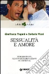 Sessualità e amore. Come rispondere alle domande imbarazzanti dei vostri figli Sessualità e amore. Come rispondere alle domande imbarazzanti dei vostri figli