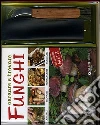 Cercare e trovare funghi. Cercarli, trovarli, riconoscerli, cucinarli. Con gadget Cercare e trovare funghi. Cercarli, trovarli, riconoscerli, cucinarli. Con gadget