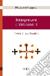 Interpretare il Vaticano II. Storia di un dibattito Interpretare il Vaticano II. Storia di un dibattito