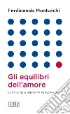 Gli equilibri dell'amore. Cura di sé e identità personale libro