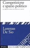 Competizione e spazio politico. Le elezioni si vincono davvero al centro? Competizione e spazio politico. Le elezioni si vincono davvero al centro?