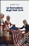 La formazione degli Stati Uniti La formazione degli Stati Uniti
