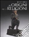 Le origini delle religioni Le origini delle religioni