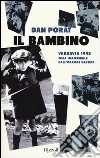 Il bambino. Varsavia 1943. Fuga impossibile dall'orrore nazista Il bambino. Varsavia 1943. Fuga impossibile dall'orrore nazista