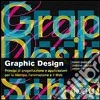 Graphic design. Principi di progettazione e applicazioni per la stampa, l'animazione e il Web Graphic design. Principi di progettazione e applicazioni per la stampa, l'animazione e il Web