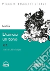 Diamoci un tono. Con CD-ROM Diamoci un tono. Con CD-ROM